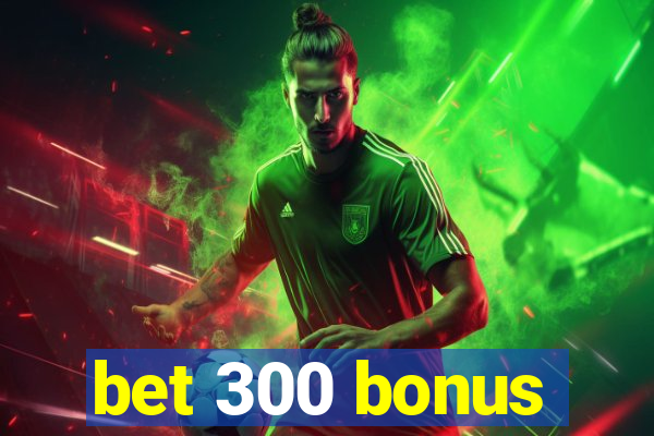 bet 300 bonus